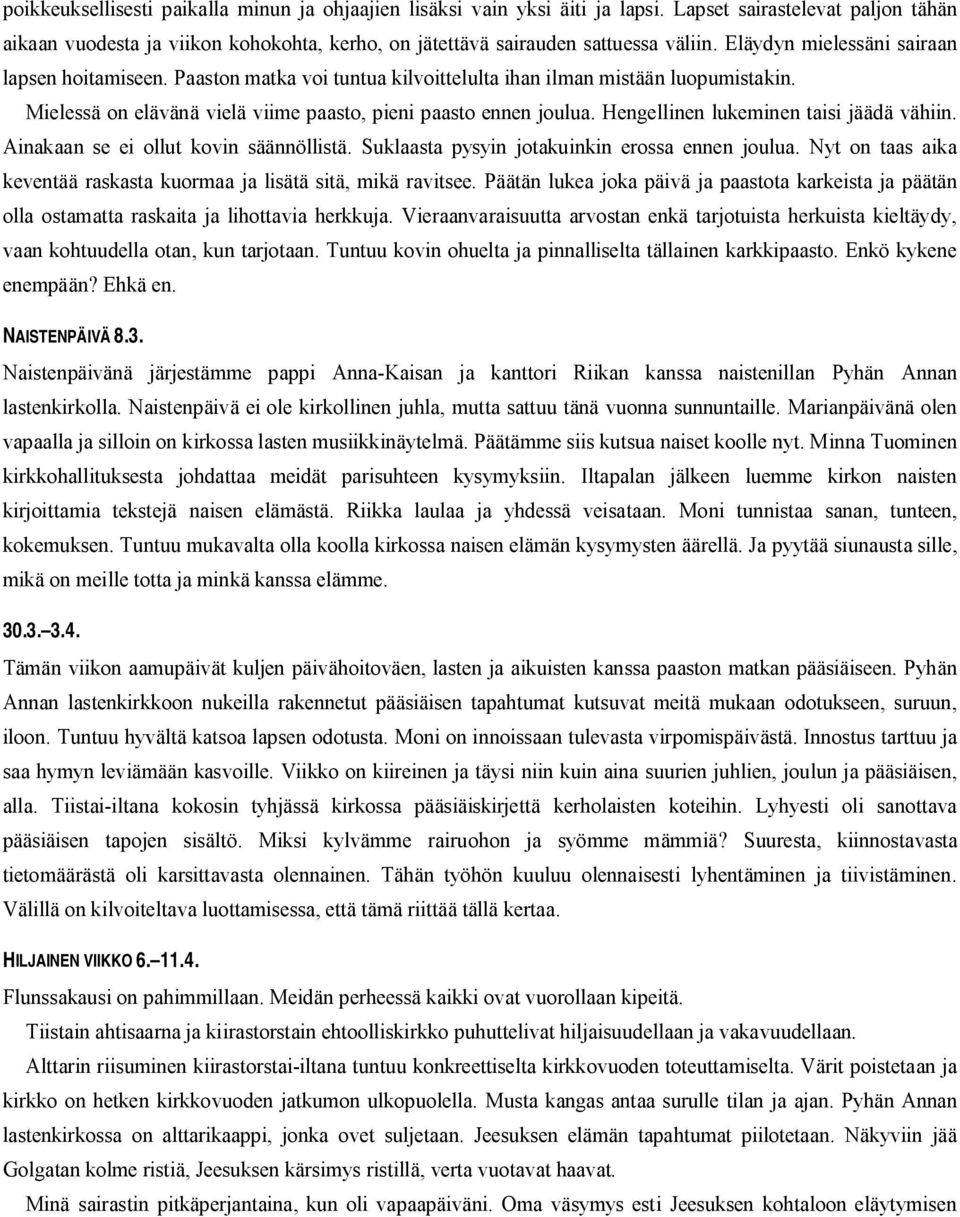 Hengellinen lukeminen taisi jäädä vähiin. Ainakaan se ei ollut kovin säännöllistä. Suklaasta pysyin jotakuinkin erossa ennen joulua.