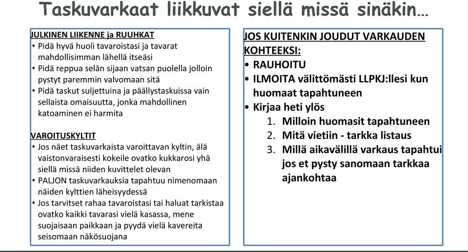 vaistonvaraisesti kokeile ovatko kukkarosi yhä siellä missä niiden kuvittelet olevan PALJON taskuvarkauksia tapahtuu nimenomaan näiden kylttien läheisyydessä Jos tarvitset rahaa tavaroistasi tai