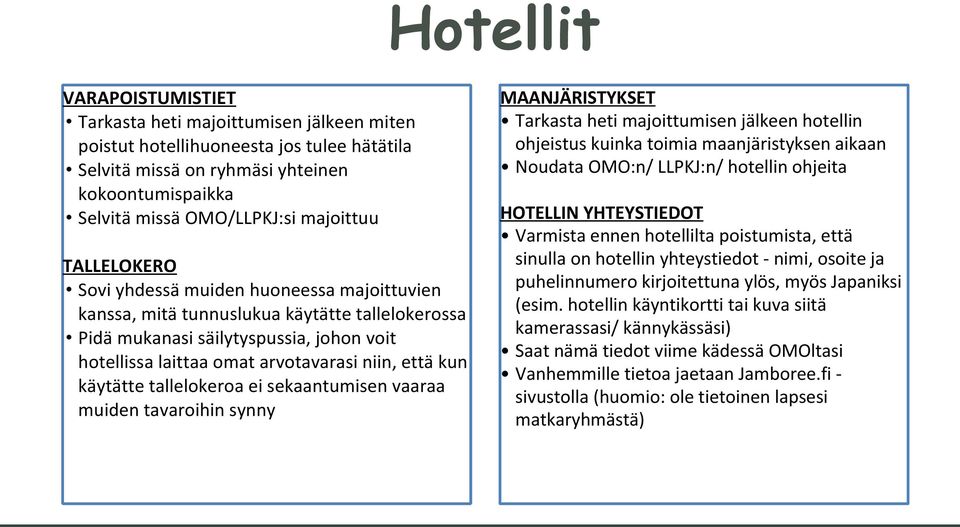 että kun käytätte tallelokeroa ei sekaantumisen vaaraa muiden tavaroihin synny MAANJÄRISTYKSET Tarkasta heti majoittumisen jälkeen hotellin ohjeistus kuinka toimia maanjäristyksen aikaan Noudata