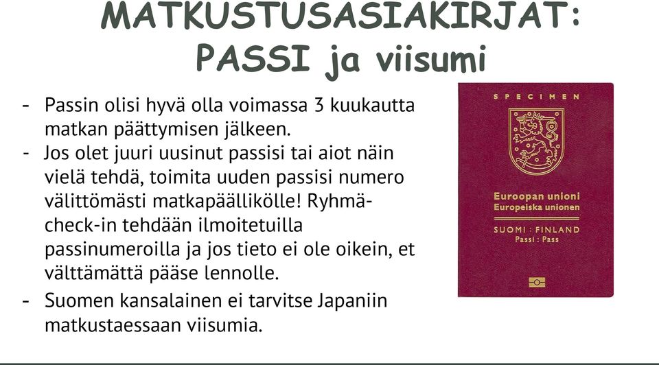 - Jos olet juuri uusinut passisi tai aiot näin vielä tehdä, toimita uuden passisi numero välittömästi