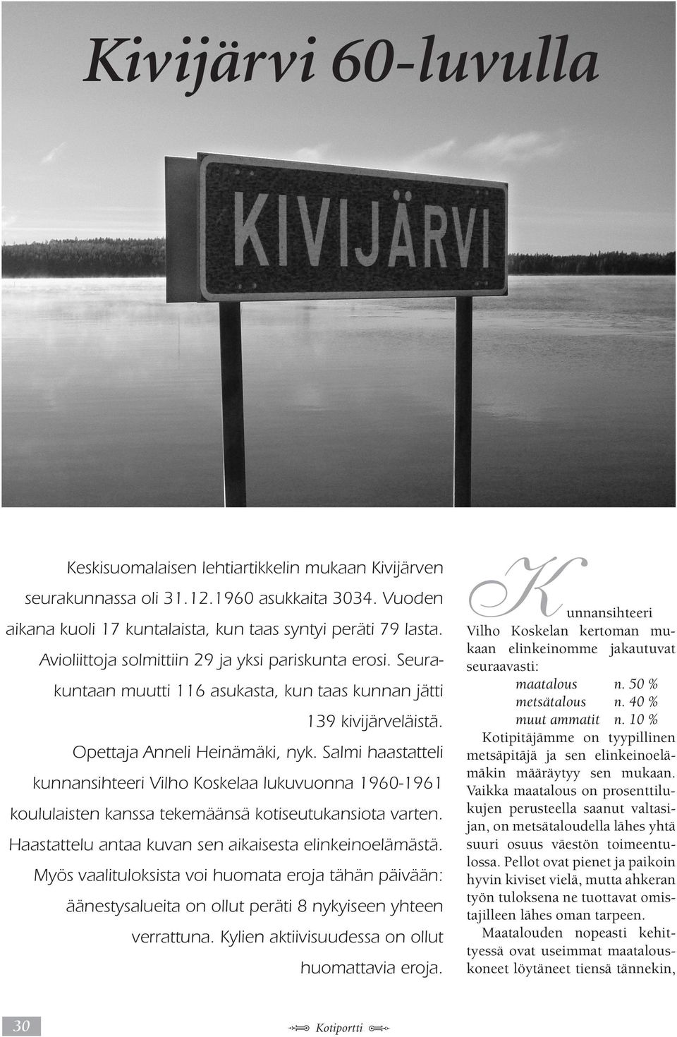 Salmi haastatteli kunnansihteeri Vilho Koskelaa lukuvuonna 1960-1961 koululaisten kanssa tekemäänsä kotiseutukansiota varten. Haastattelu antaa kuvan sen aikaisesta elinkeinoelämästä.