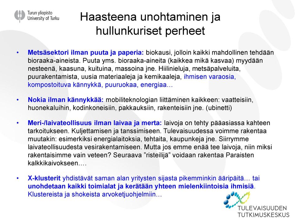 Hiilinieluja, metsäpalveluita, puurakentamista, uusia materiaaleja ja kemikaaleja, ihmisen varaosia, kompostoituva kännykkä, puuruokaa, energiaa Nokia ilman kännykkää: mobiliteknologian liittäminen