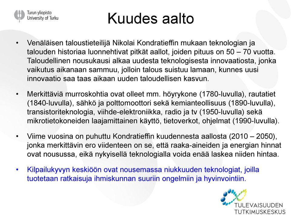 Merkittäviä murroskohtia ovat olleet mm.