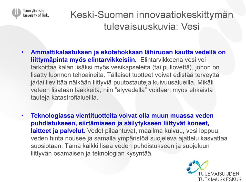 Tällaiset tuotteet voivat edistää terveyttä ja/tai lievittää nälkään liittyviä puutostauteja kuivuusalueilla.