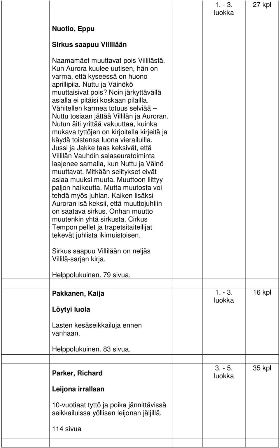 Nutun äiti yrittää vakuuttaa, kuinka mukava tyttöjen on kirjoitella kirjeitä ja käydä toistensa luona vierailuilla.