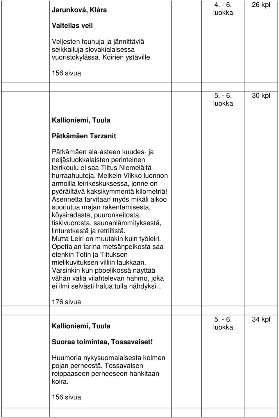 Melkein Viikko luonnon armoilla leirikeskuksessa, jonne on pyöräiltävä kaksikymmentä kilometriä!