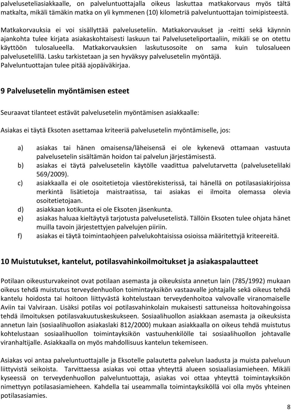 Matkakorvaukset ja -reitti sekä käynnin ajankohta tulee kirjata asiakaskohtaisesti laskuun tai Palveluseteliportaaliin, mikäli se on otettu käyttöön tulosalueella.