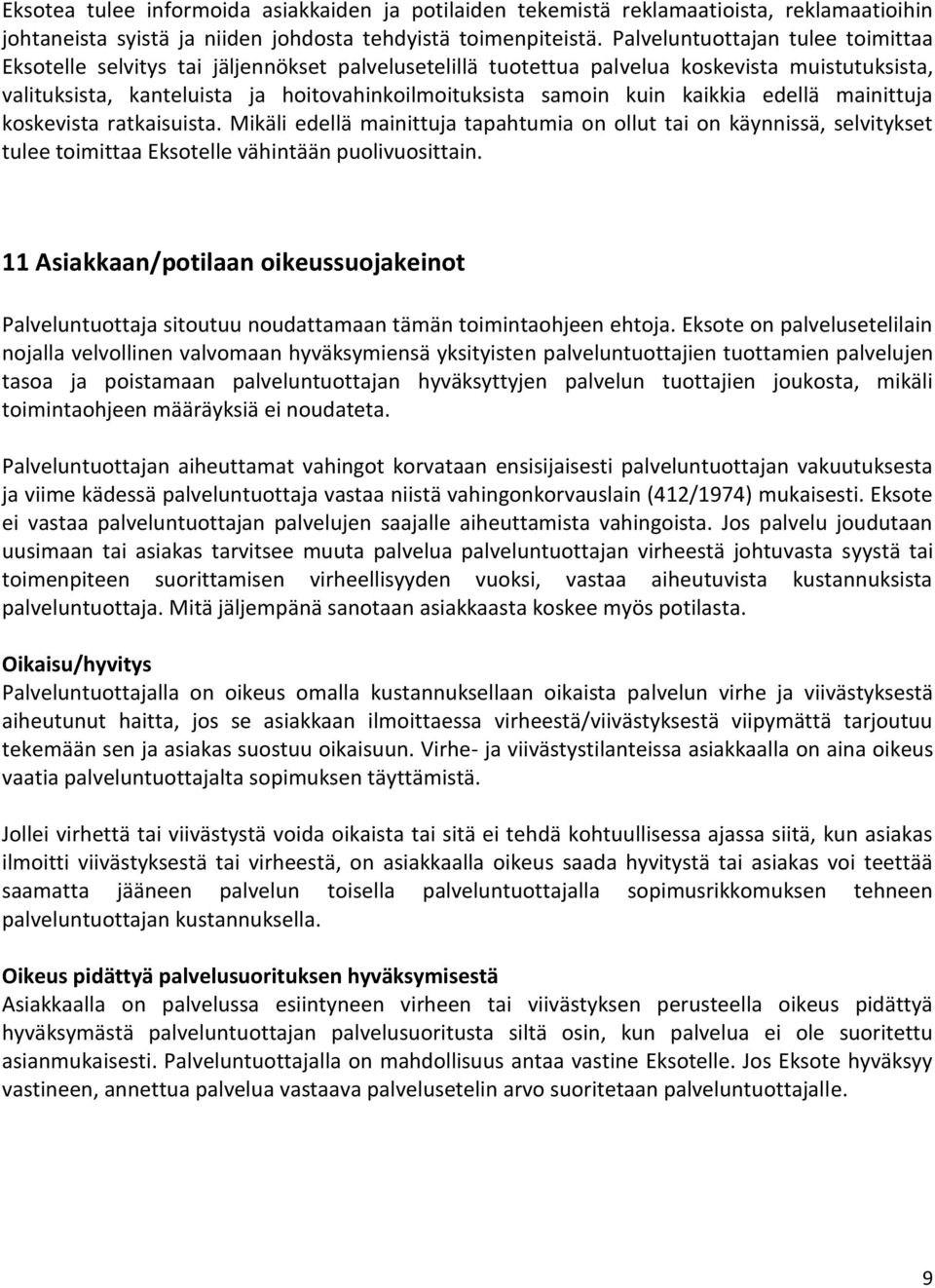 kaikkia edellä mainittuja koskevista ratkaisuista. Mikäli edellä mainittuja tapahtumia on ollut tai on käynnissä, selvitykset tulee toimittaa Eksotelle vähintään puolivuosittain.