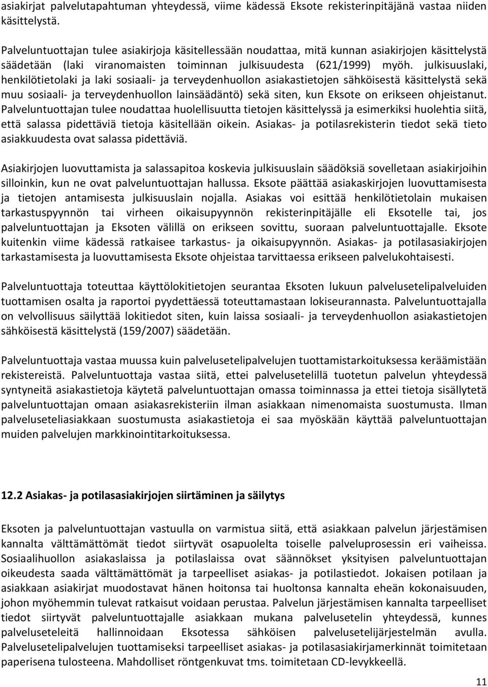 julkisuuslaki, henkilötietolaki ja laki sosiaali- ja terveydenhuollon asiakastietojen sähköisestä käsittelystä sekä muu sosiaali- ja terveydenhuollon lainsäädäntö) sekä siten, kun Eksote on erikseen