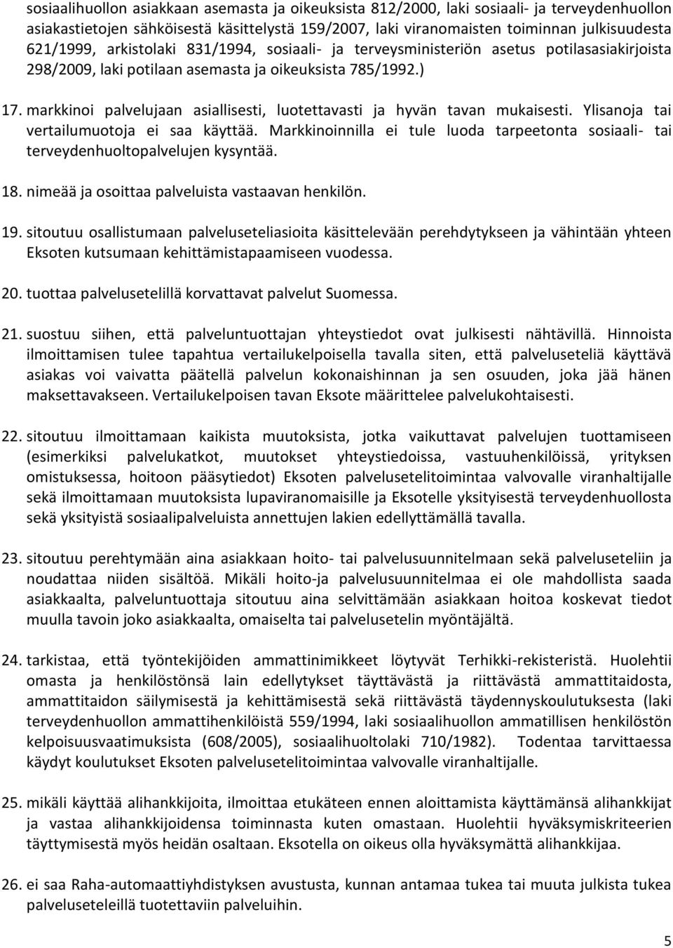 markkinoi palvelujaan asiallisesti, luotettavasti ja hyvän tavan mukaisesti. Ylisanoja tai vertailumuotoja ei saa käyttää.