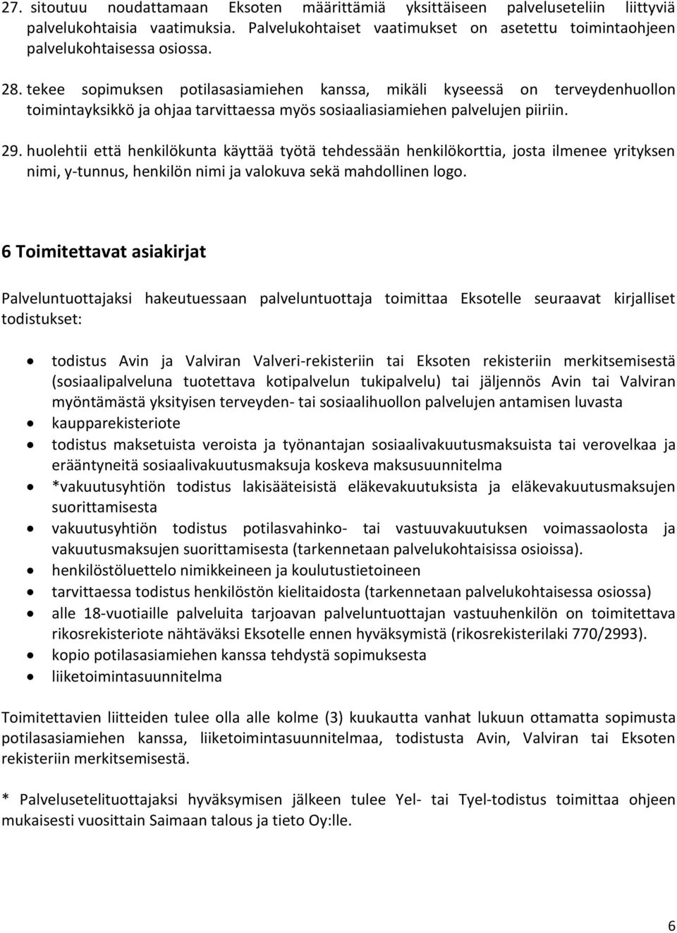 huolehtii että henkilökunta käyttää työtä tehdessään henkilökorttia, josta ilmenee yrityksen nimi, y-tunnus, henkilön nimi ja valokuva sekä mahdollinen logo.