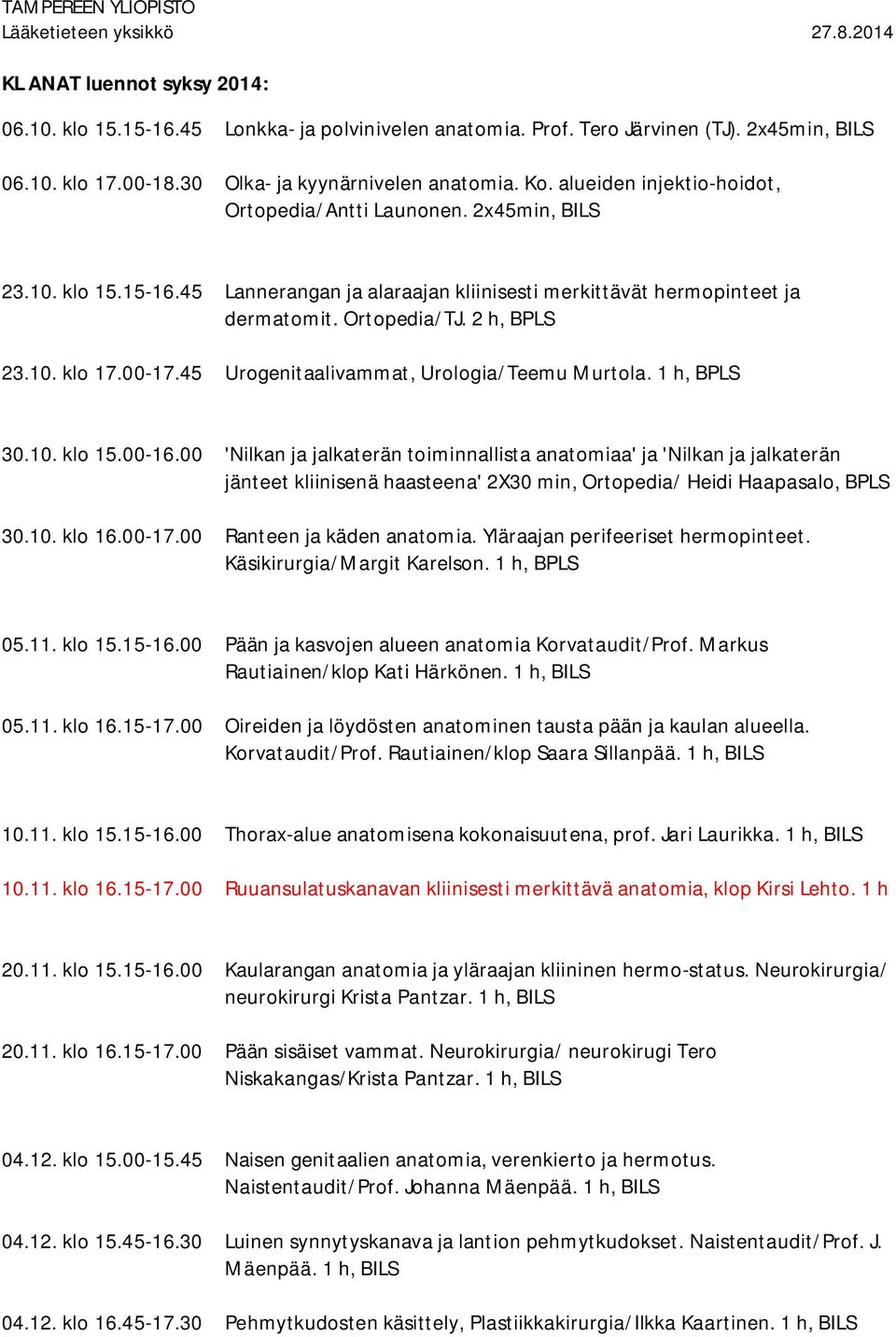 00-17.45 Urogenitaalivammat, Urologia/Teemu Murtola. 1 h, BPLS 30.10. klo 15.00-16.