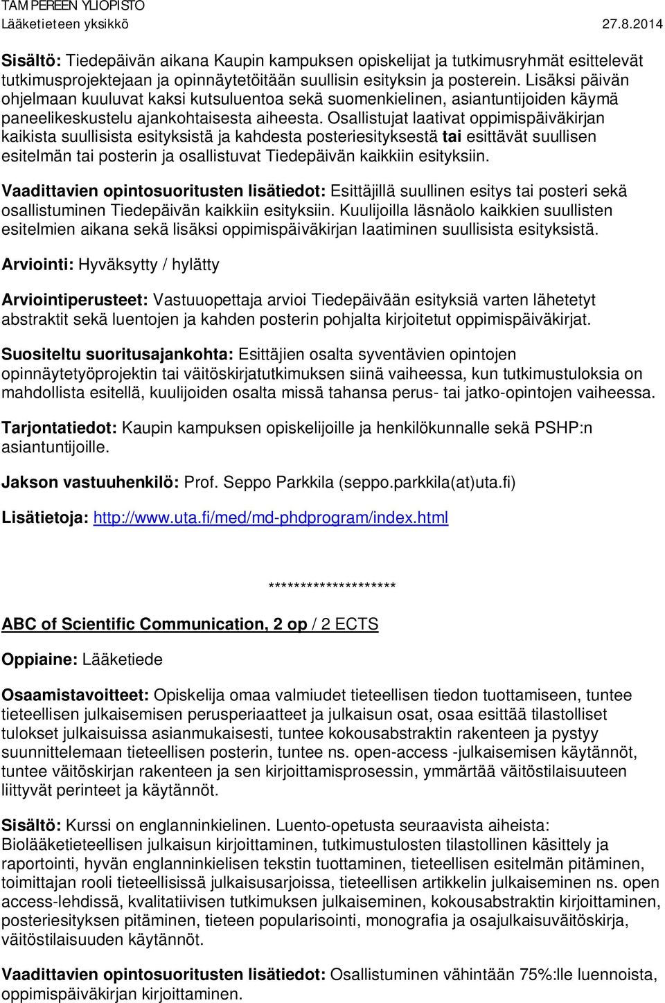 Osallistujat laativat oppimispäiväkirjan kaikista suullisista esityksistä ja kahdesta posteriesityksestä tai esittävät suullisen esitelmän tai posterin ja osallistuvat Tiedepäivän kaikkiin esityksiin.