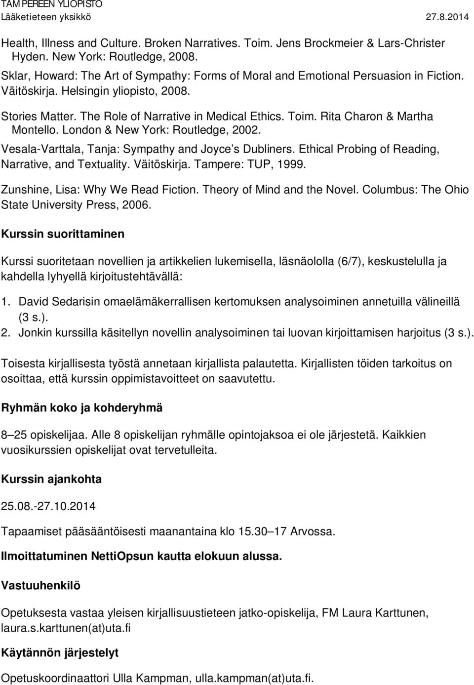 Rita Charon & Martha Montello. London & New York: Routledge, 2002. Vesala-Varttala, Tanja: Sympathy and Joyce s Dubliners. Ethical Probing of Reading, Narrative, and Textuality. Väitöskirja.