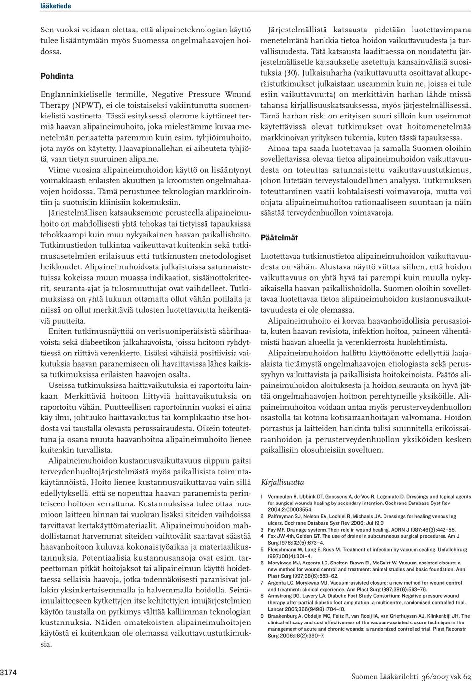 Tässä esityksessä olemme käyttäneet termiä haavan alipaineimuhoito, joka mielestämme kuvaa menetelmän periaatetta paremmin kuin esim. tyhjiöimuhoito, jota myös on käytetty.