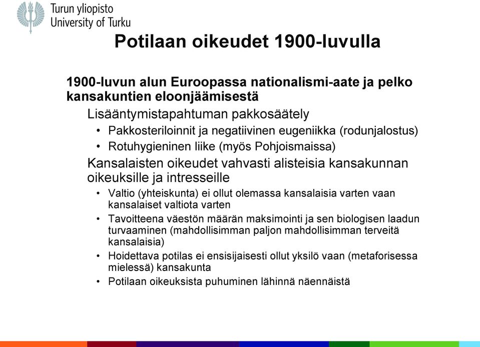 (yhteiskunta) ei ollut olemassa kansalaisia varten vaan kansalaiset valtiota varten Tavoitteena väestön määrän maksimointi ja sen biologisen laadun turvaaminen (mahdollisimman