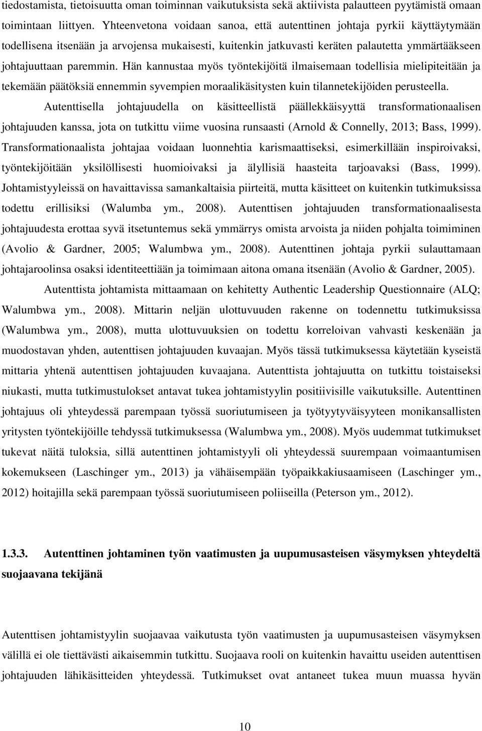 Hän kannustaa myös työntekijöitä ilmaisemaan todellisia mielipiteitään ja tekemään päätöksiä ennemmin syvempien moraalikäsitysten kuin tilannetekijöiden perusteella.