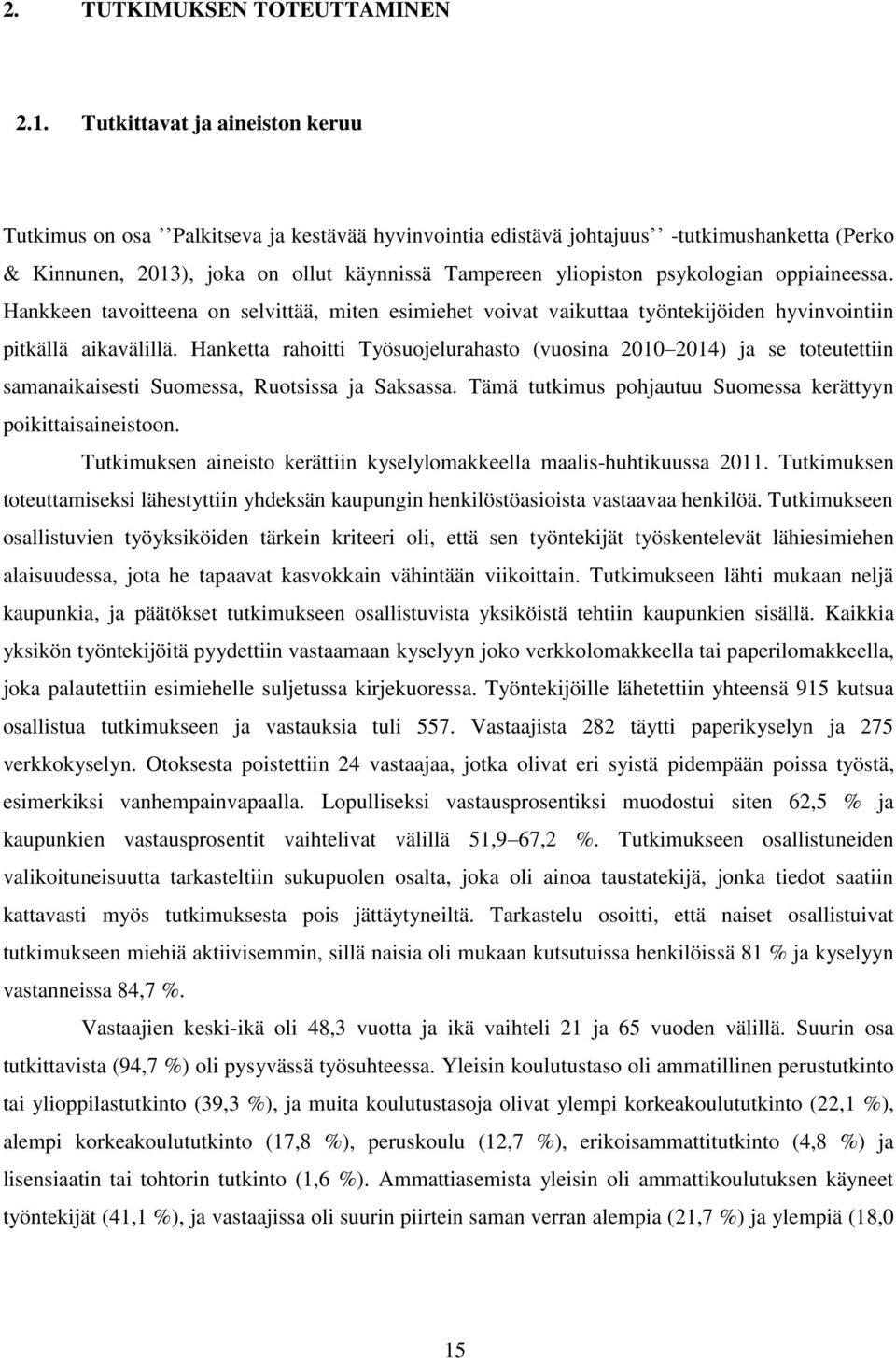 psykologian oppiaineessa. Hankkeen tavoitteena on selvittää, miten esimiehet voivat vaikuttaa työntekijöiden hyvinvointiin pitkällä aikavälillä.