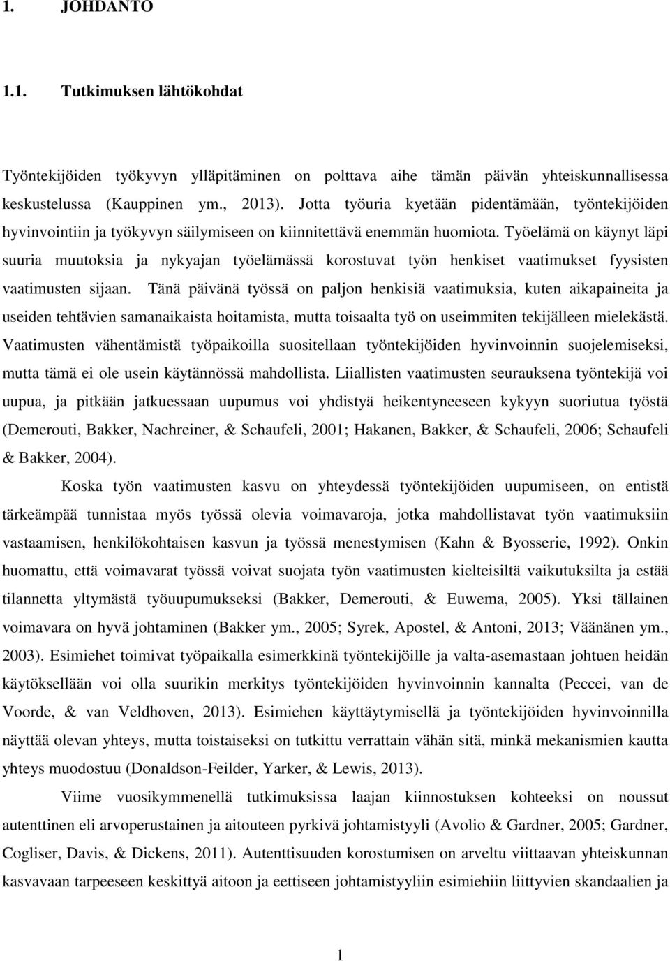 Työelämä on käynyt läpi suuria muutoksia ja nykyajan työelämässä korostuvat työn henkiset vaatimukset fyysisten vaatimusten sijaan.