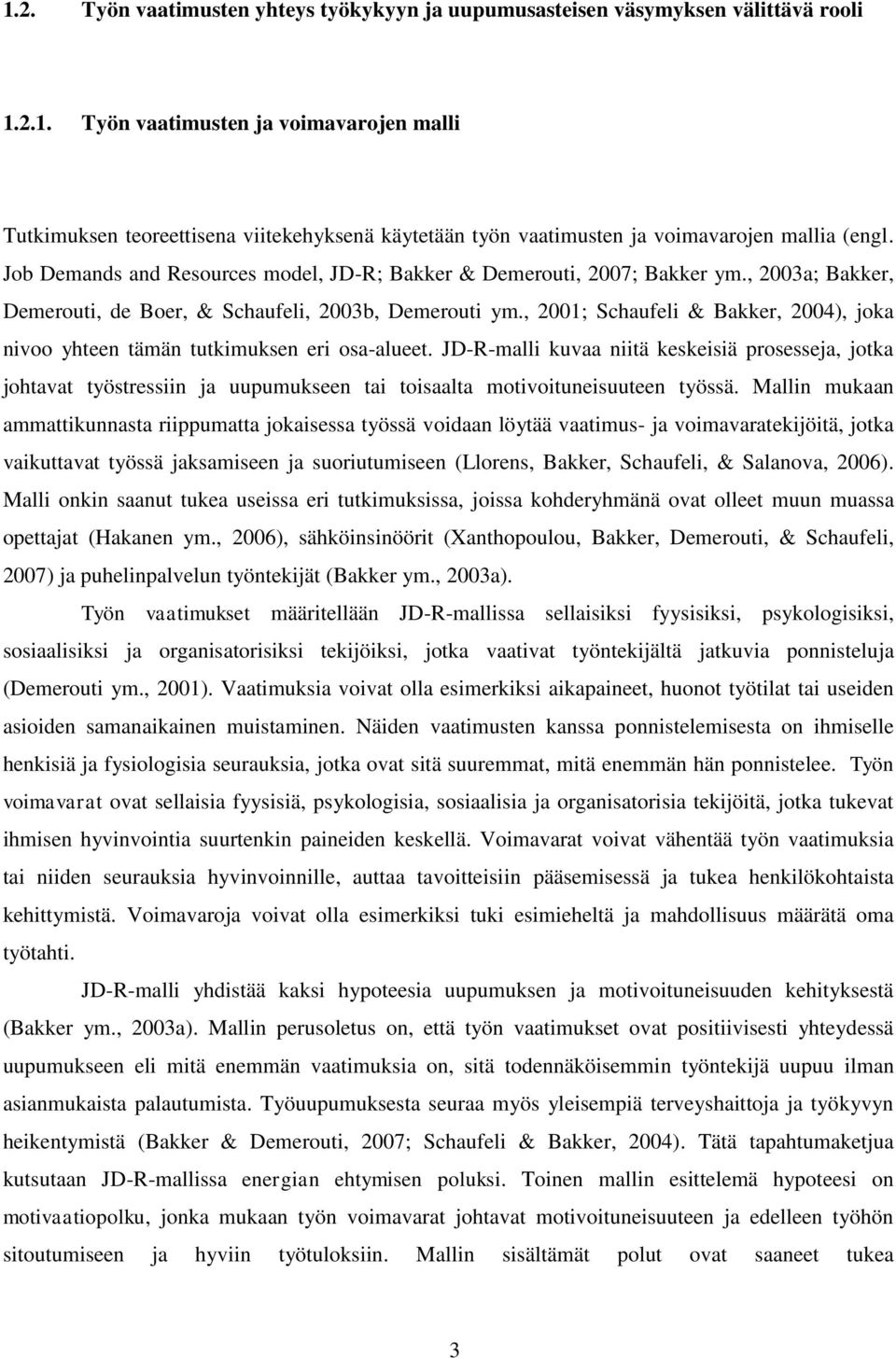 , 2001; Schaufeli & Bakker, 2004), joka nivoo yhteen tämän tutkimuksen eri osa-alueet.