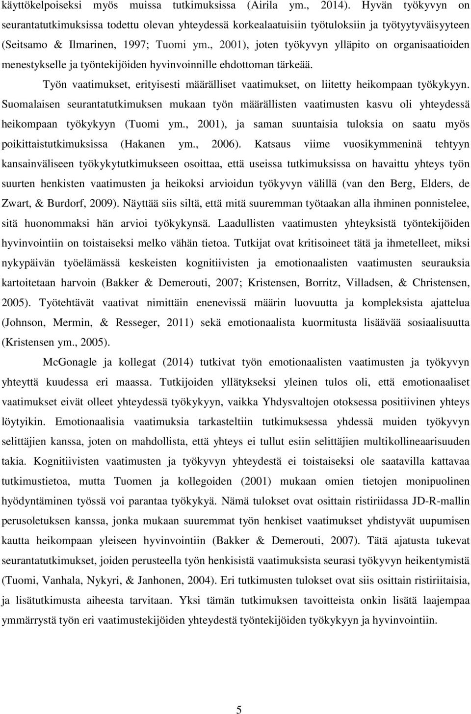 , 2001), joten työkyvyn ylläpito on organisaatioiden menestykselle ja työntekijöiden hyvinvoinnille ehdottoman tärkeää.