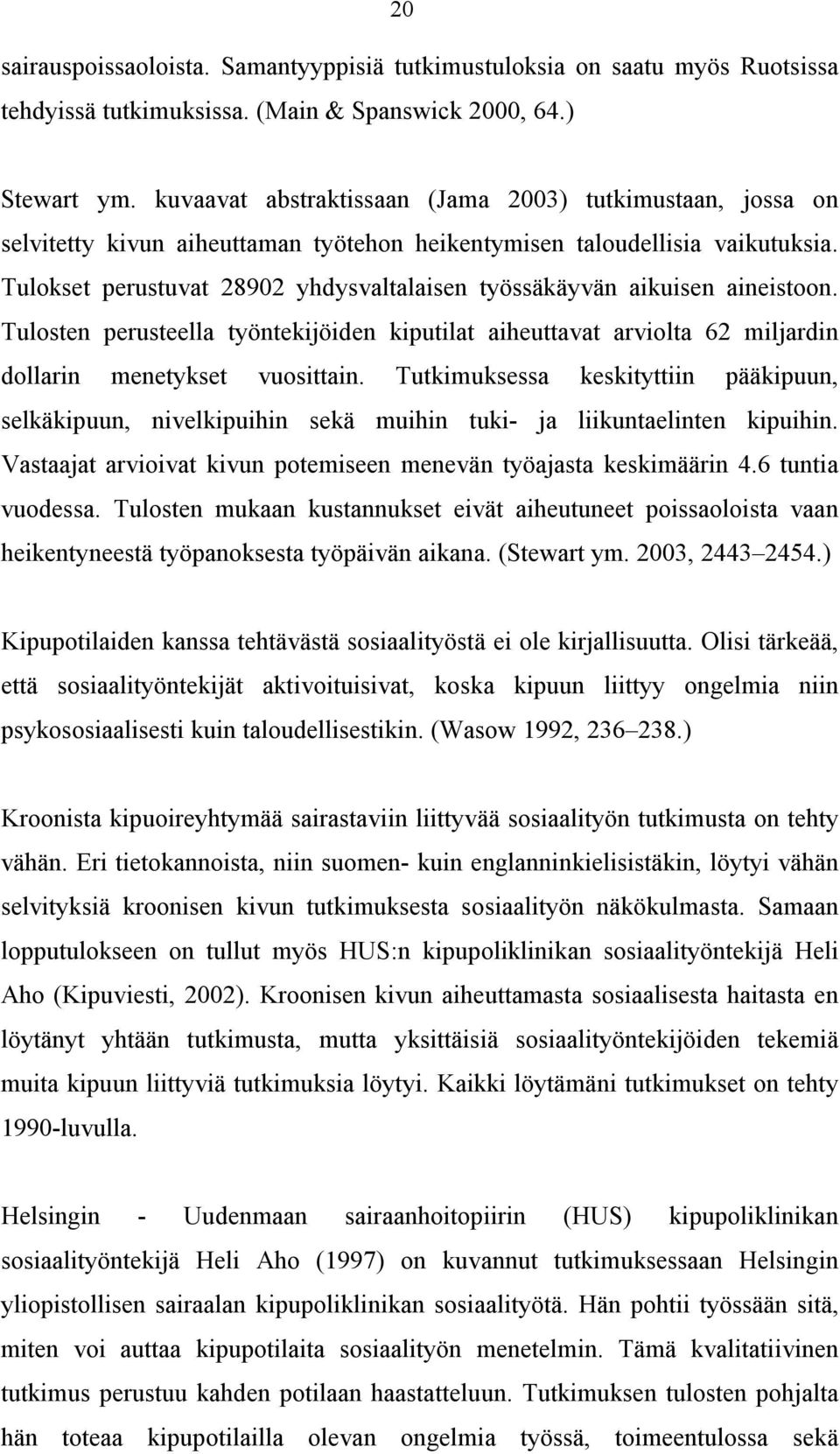 Tulokset perustuvat 28902 yhdysvaltalaisen työssäkäyvän aikuisen aineistoon. Tulosten perusteella työntekijöiden kiputilat aiheuttavat arviolta 62 miljardin dollarin menetykset vuosittain.