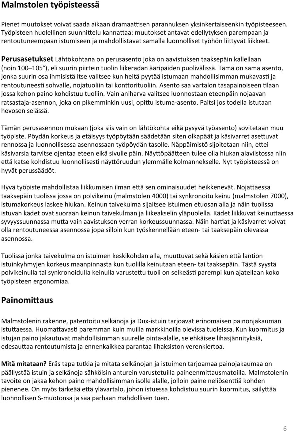 Perusasetukset Lähtökohtana on perusasento joka on aavistuksen taaksepäin kallellaan (noin 100 105 ), eli suurin piirtein tuolin liikeradan ääripäiden puolivälissä.