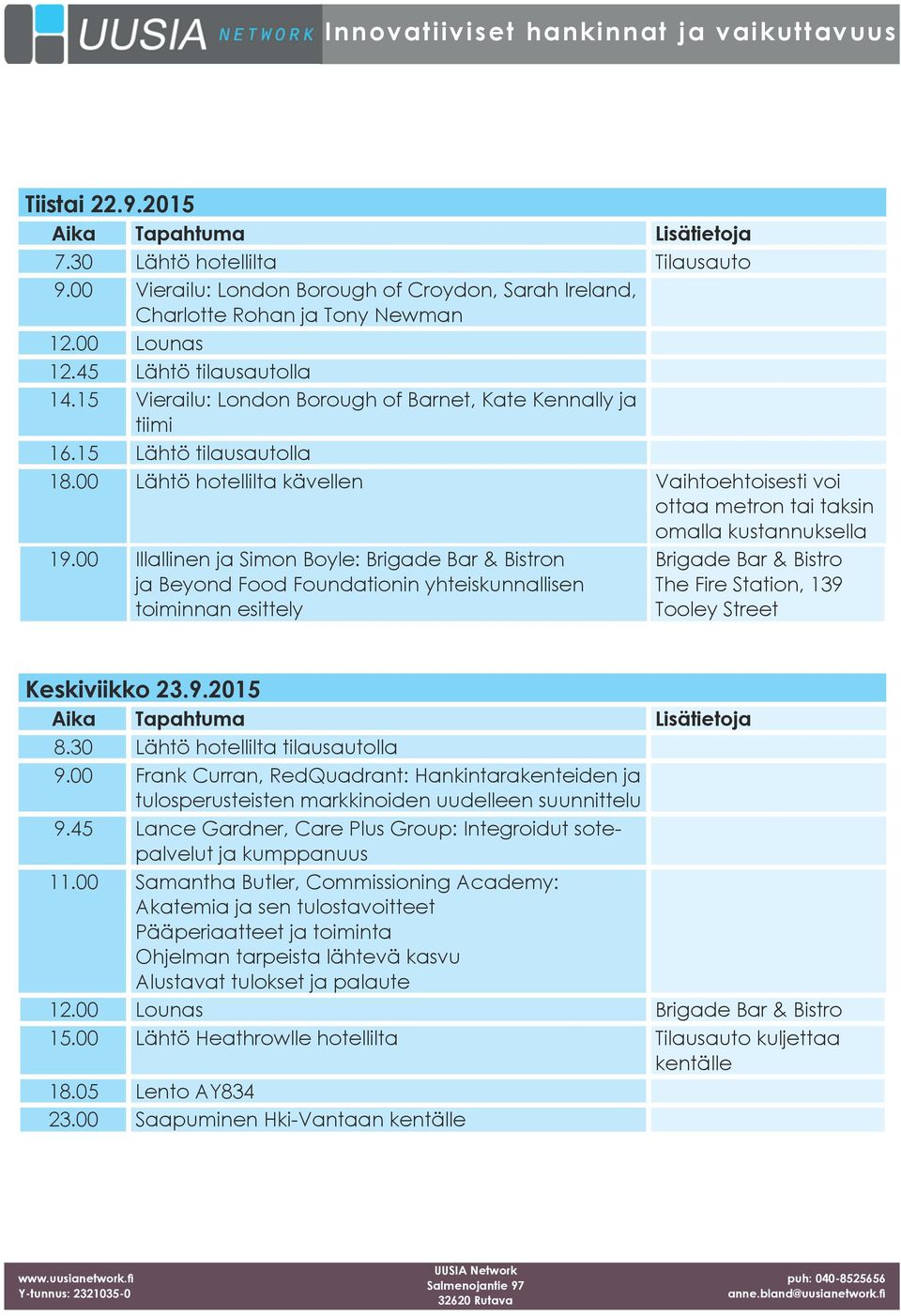 00 Illallinen ja Simon Boyle: Brigade Bar & Bistron ja Beyond Food Foundationin yhteiskunnallisen toiminnan esittely Brigade Bar & Bistro The Fire Station, 139 Tooley Street Keskiviikko 23.9.2015 8.