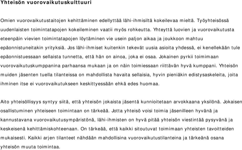 Jos lähi-ihmiset kuitenkin tekevät uusia asioita yhdessä, ei kenellekään tule epäonnistuessaan sellaista tunnetta, että hän on ainoa, joka ei osaa.