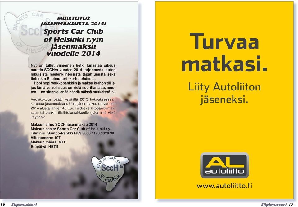 Hopi hopi verkkopankkiin ja maksu kerhon tilille, jos tämä velvollisuus on vielä suorittamatta, muuten... no sitten ei enää nähdä näissä merkeissä.