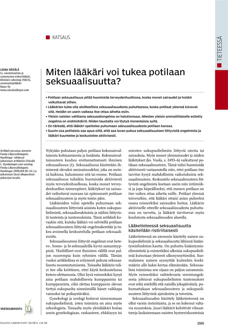 Lääkärien tulee olla aloitteellisia seksuaalisuudesta puhuttaessa, koska potilaat yleensä toivovat sitä. Heidän on usein vaikeaa itse ottaa aihetta esiin.