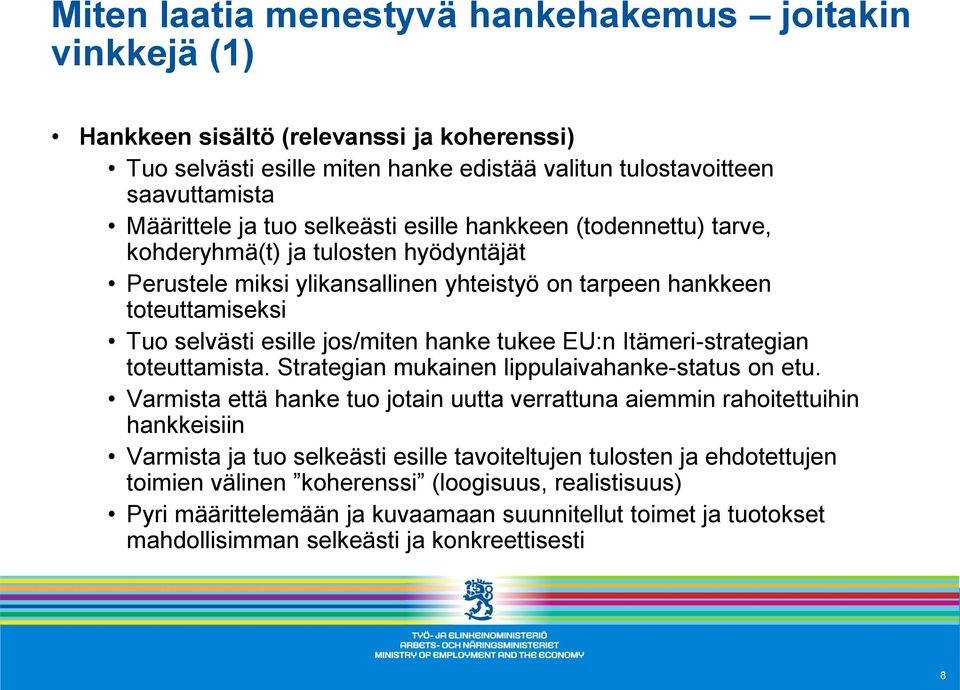 tukee EU:n Itämeri-strategian toteuttamista. Strategian mukainen lippulaivahanke-status on etu.