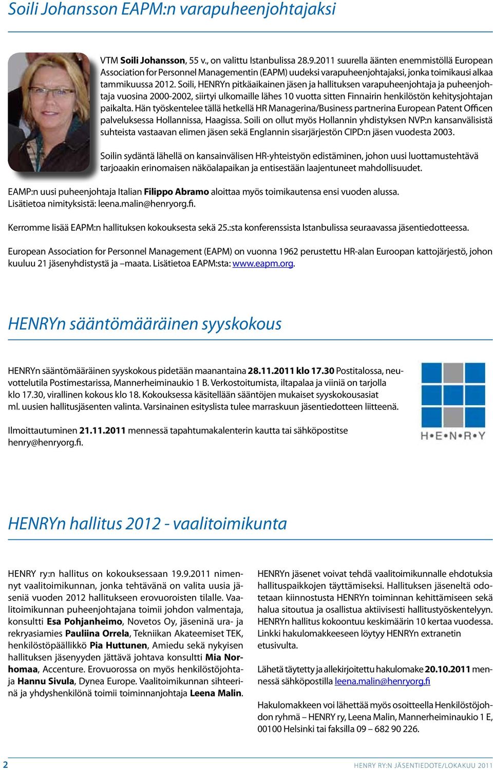 Soili, HENRYn pitkäaikainen jäsen ja hallituksen varapuheenjohtaja ja puheenjohtaja vuosina 2000-2002, siirtyi ulkomaille lähes 10 vuotta sitten Finnairin henkilöstön kehitysjohtajan paikalta.