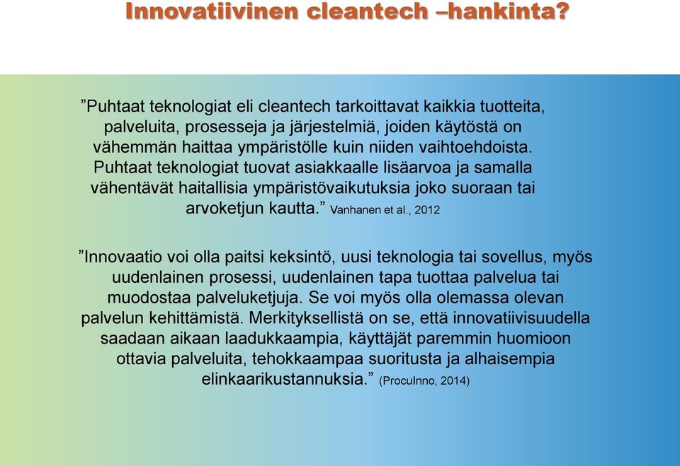 Puhtaat teknologiat tuovat asiakkaalle lisäarvoa ja samalla vähentävät haitallisia ympäristövaikutuksia joko suoraan tai arvoketjun kautta. Vanhanen et al.