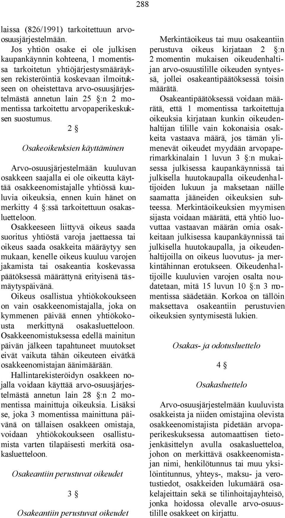 25 :n 2 momentissa tarkoitettu arvopaperikeskuksen suostumus.