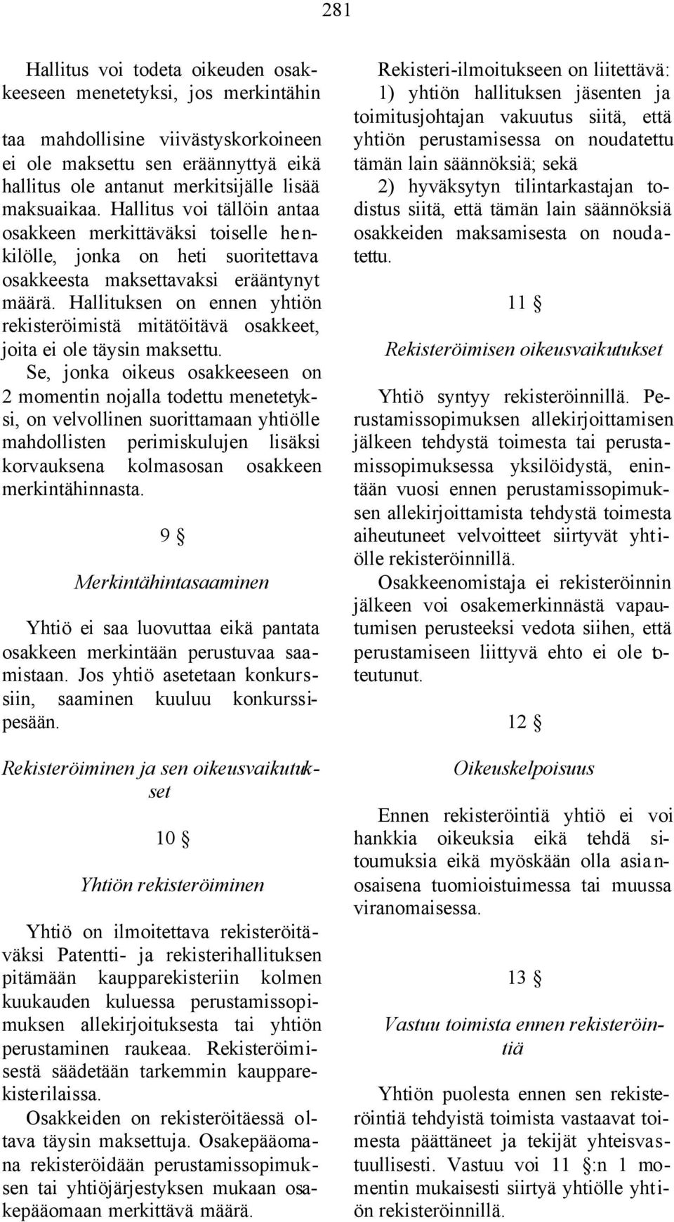 Hallituksen on ennen yhtiön rekisteröimistä mitätöitävä osakkeet, joita ei ole täysin maksettu.