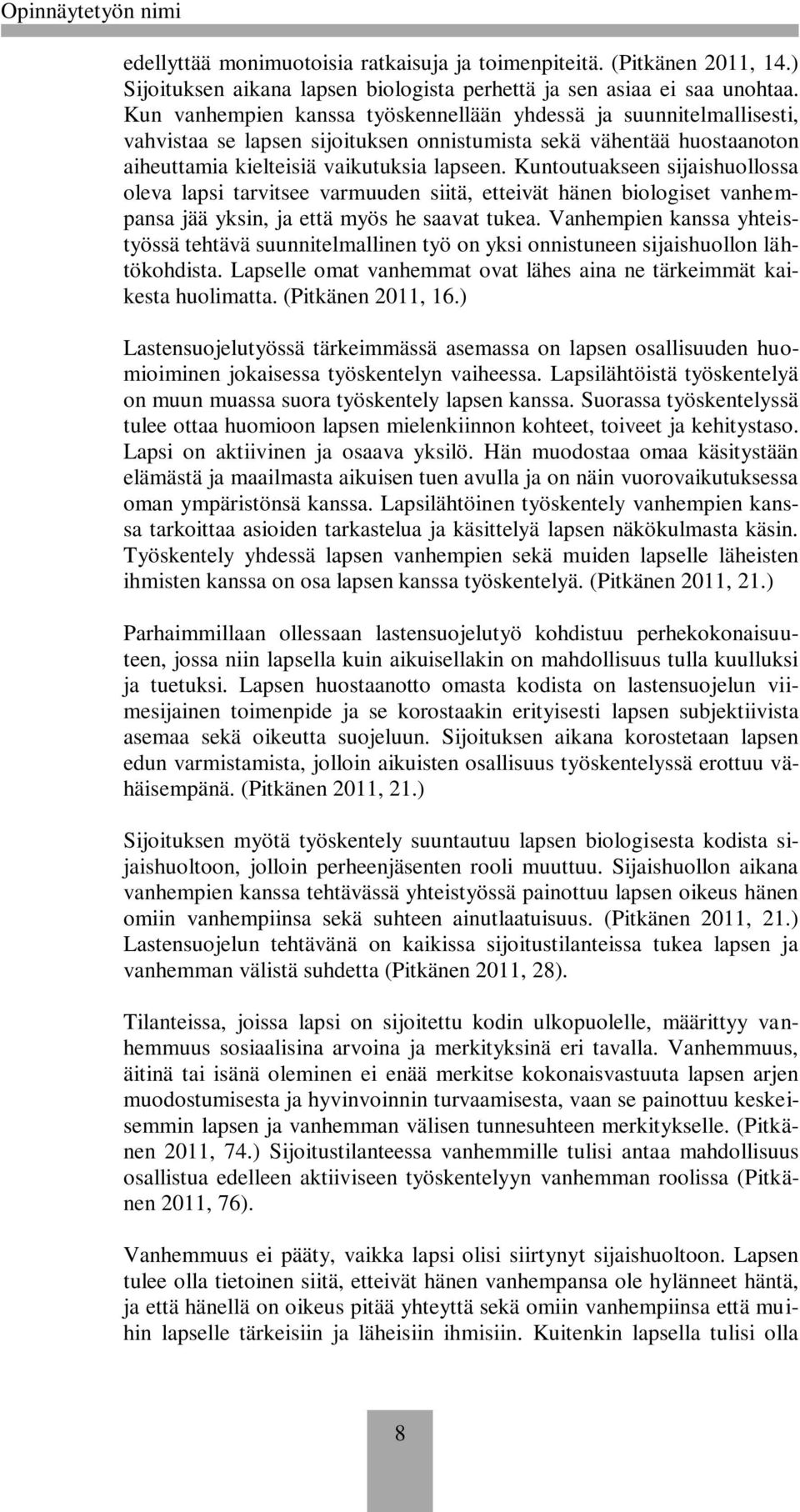 Kuntoutuakseen sijaishuollossa oleva lapsi tarvitsee varmuuden siitä, etteivät hänen biologiset vanhempansa jää yksin, ja että myös he saavat tukea.