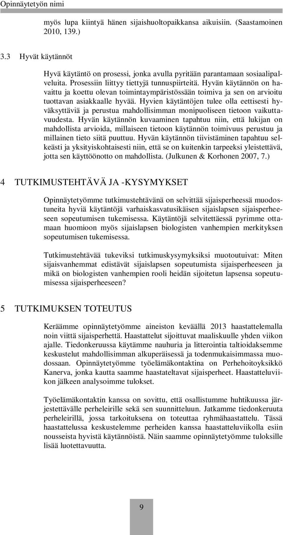 Hyvien käytäntöjen tulee olla eettisesti hyväksyttäviä ja perustua mahdollisimman monipuoliseen tietoon vaikuttavuudesta.