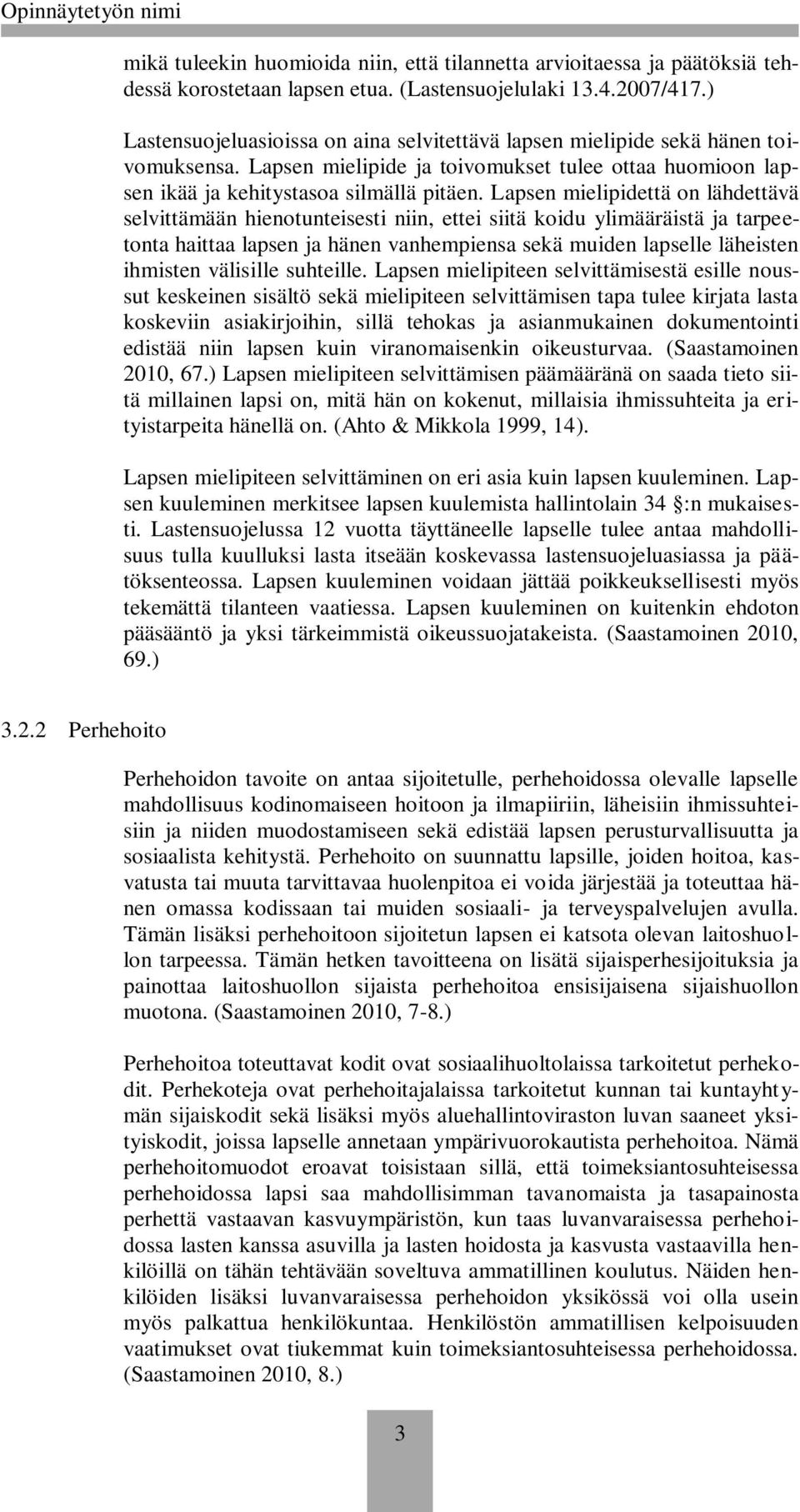 Lapsen mielipidettä on lähdettävä selvittämään hienotunteisesti niin, ettei siitä koidu ylimääräistä ja tarpeetonta haittaa lapsen ja hänen vanhempiensa sekä muiden lapselle läheisten ihmisten