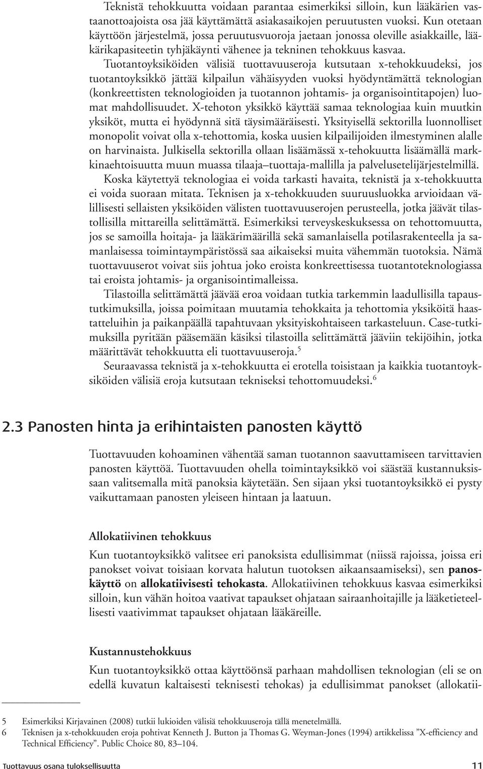 Tuotantoyksiköiden välisiä tuottavuuseroja kutsutaan x-tehokkuudeksi, jos tuotantoyksikkö jättää kilpailun vähäisyyden vuoksi hyödyntämättä teknologian (konkreettisten teknologioiden ja tuotannon