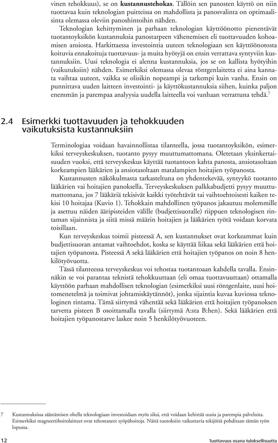 Teknologian kehittyminen ja parhaan teknologian käyttöönotto pienentävät tuotantoyksikön kustannuksia panostarpeen vähenemisen eli tuottavuuden kohoamisen ansiosta.