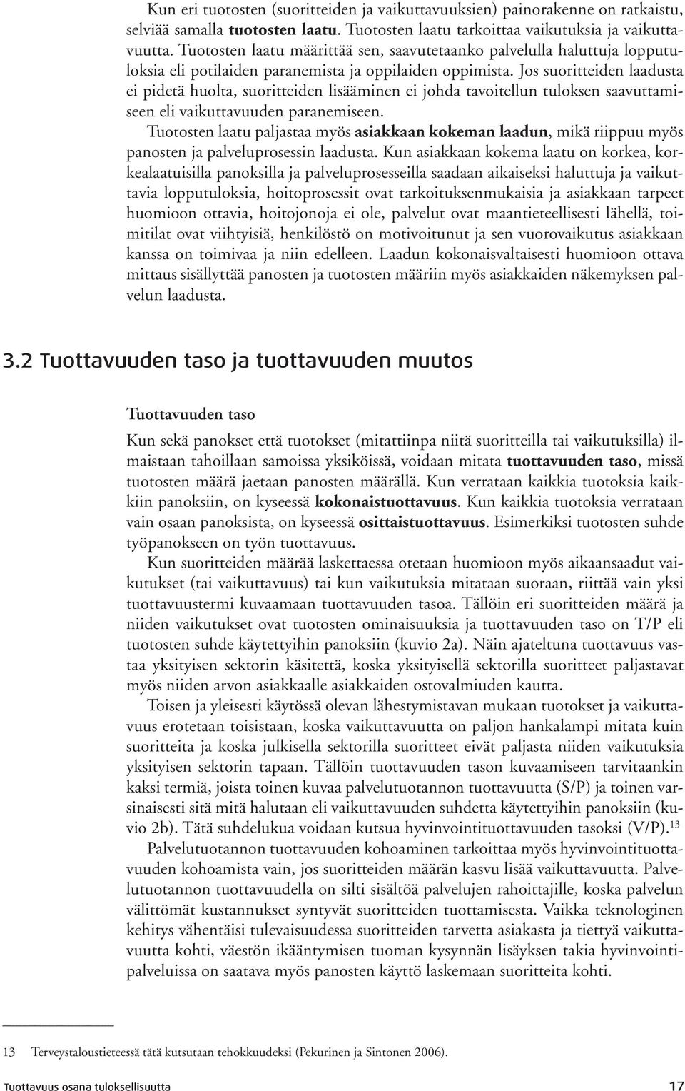 Jos suoritteiden laadusta ei pidetä huolta, suoritteiden lisääminen ei johda tavoitellun tuloksen saavuttamiseen eli vaikuttavuuden paranemiseen.