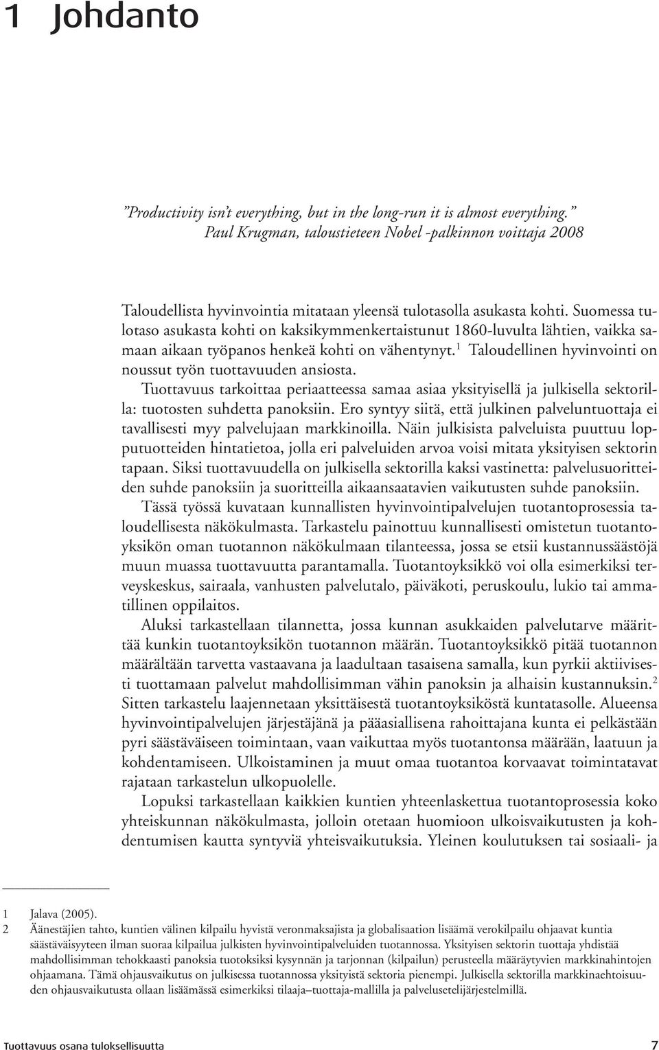 Suomessa tulotaso asukasta kohti on kaksikymmenkertaistunut 1860-luvulta lähtien, vaikka samaan aikaan työpanos henkeä kohti on vähentynyt.