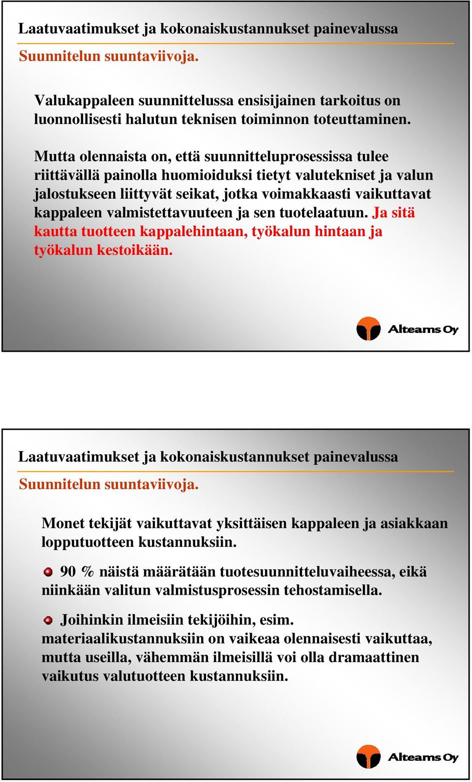 valmistettavuuteen ja sen tuotelaatuun. Ja sitä kautta tuotteen kappalehintaan, työkalun hintaan ja työkalun kestoikään. Suunnitelun suuntaviivoja.