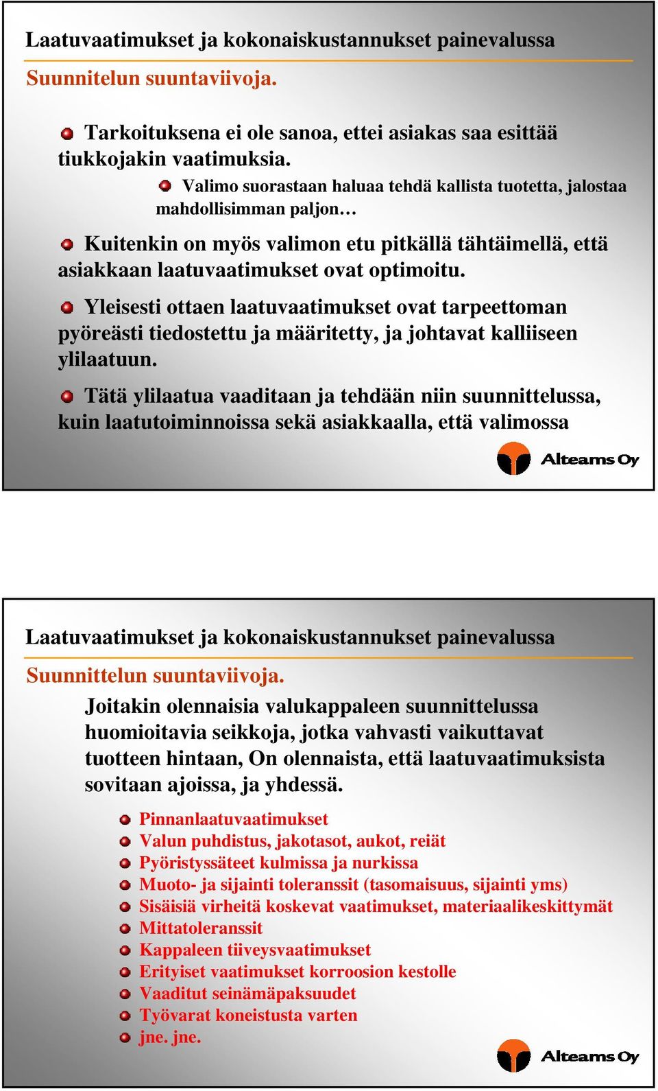 Yleisesti ottaen laatuvaatimukset ovat tarpeettoman pyöreästi tiedostettu ja määritetty, ja johtavat kalliiseen ylilaatuun.