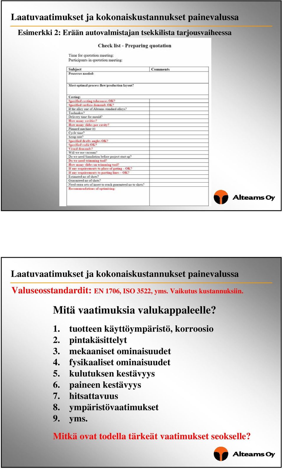 pintakäsittelyt 3. mekaaniset ominaisuudet 4. fysikaaliset ominaisuudet 5. kulutuksen kestävyys 6.