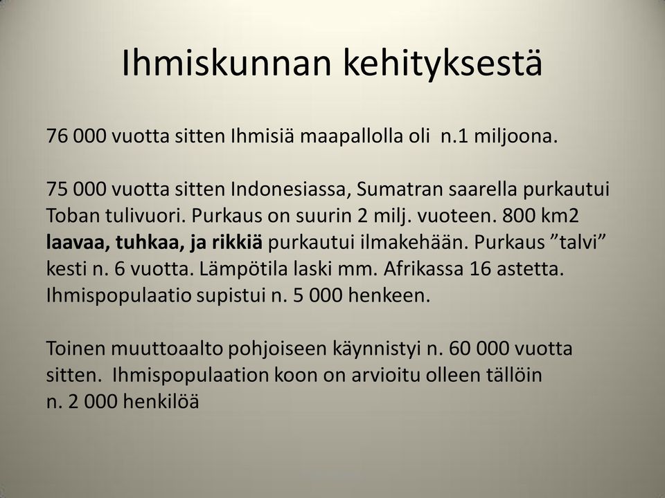 800 km2 laavaa, tuhkaa, ja rikkiä purkautui ilmakehään. Purkaus talvi kesti n. 6 vuotta. Lämpötila laski mm.