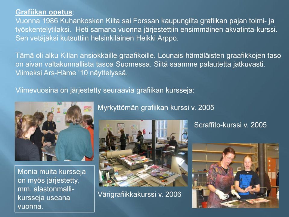 Lounais-hämäläisten graafikkojen taso on aivan valtakunnallista tasoa Suomessa. Siitä saamme palautetta jatkuvasti. Viimeksi Ars-Häme 10 näyttelyssä.