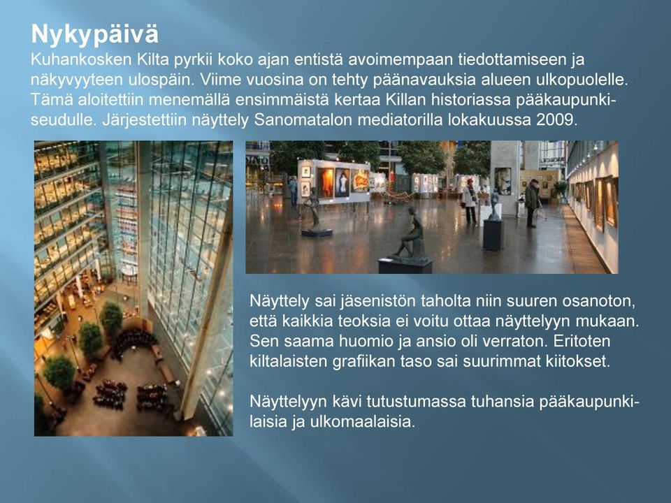 Järjestettiin näyttely Sanomatalon mediatorilla lokakuussa 2009.