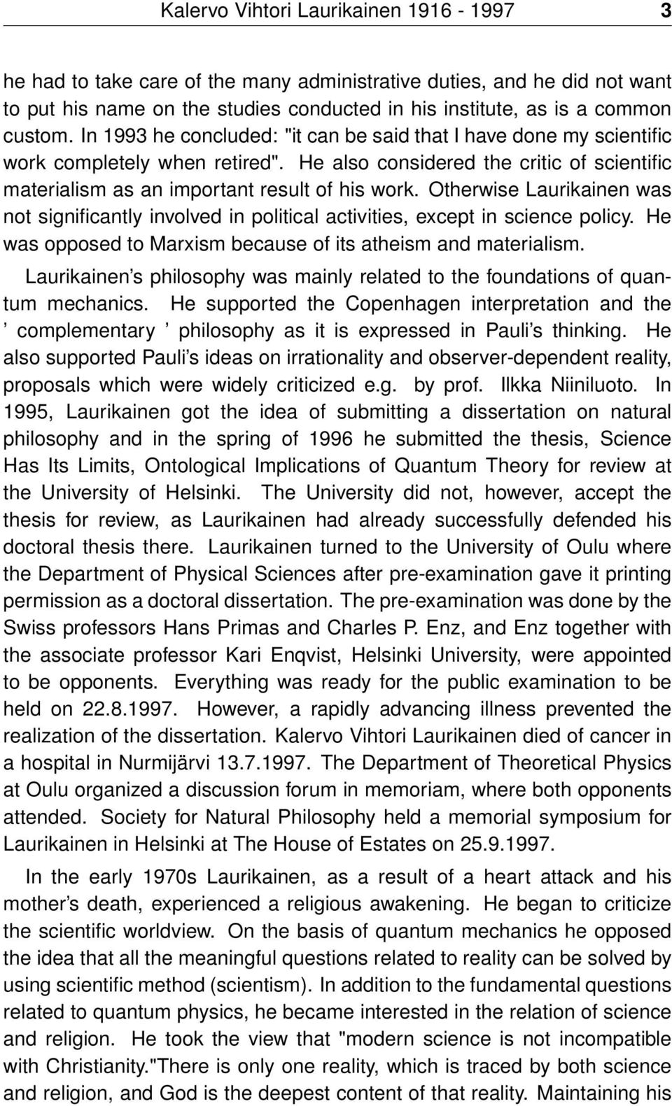 Otherwise Laurikainen was not significantly involved in political activities, except in science policy. He was opposed to Marxism because of its atheism and materialism.